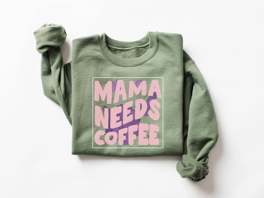 MAMA Needs Coffee Sweatshirt